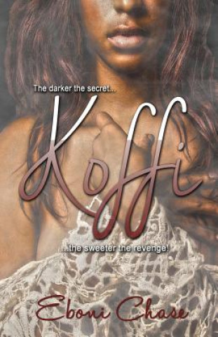 Kniha Koffi: The darker the secret, The Sweeter the revenge! Eboni Chase