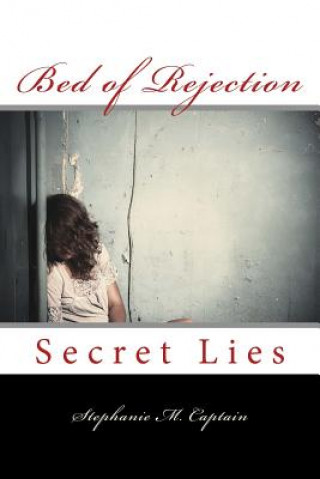 Könyv Bed of Rejection: Secret Lies Stephanie M Captain