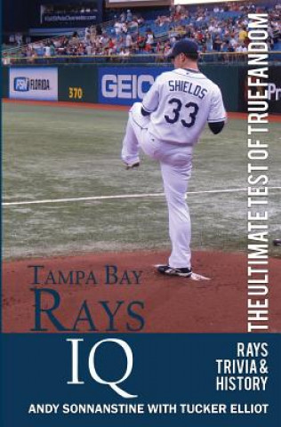 Book Tampa Bay Rays IQ: The Ultimate Test of True Fandom Tucker Elliot