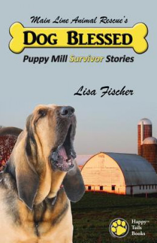 Könyv Dog Blessed: Puppy Mill Survivor Stories Lisa Fischer