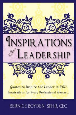 Carte Inspirations of Leadership: Quotes to Inspire the Leader in You! Inspirations for Every Professional Woman Bernice Boyden