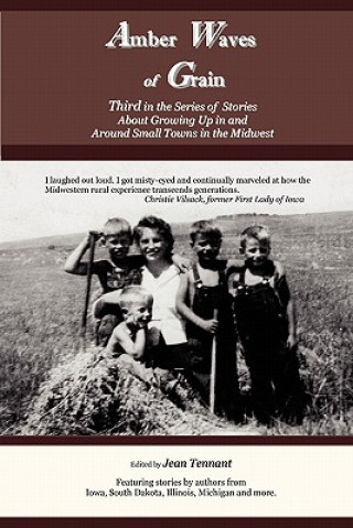 Kniha Amber Waves of Grain: Third in the Series of Stories About Growing Up in and Around Small Towns in the Midwest Jean Tennant