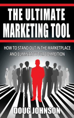 Knjiga The Ultimate Marketing Tool: How to Stand Out in the Marketplace and Eliminate Your Competition Doug Johnson