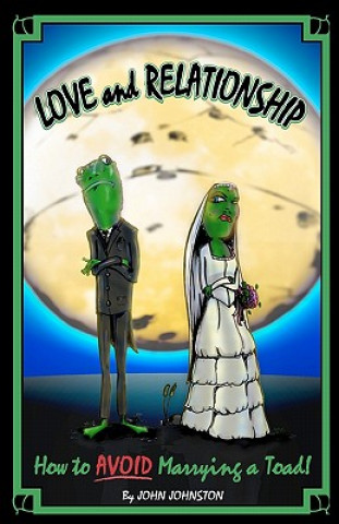 Carte Love and Relationship: How To Avoid Marrying a Toad John Johnston