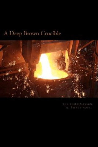 Kniha A Deep Brown Crucible: The Third Mill Meacham Story Carson A Pierce