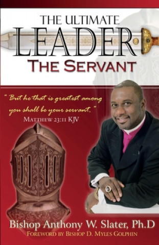 Książka The Ultimate Leader the Servant Bishop Anthony W Slater Ph D