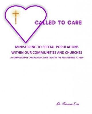 Carte Called to Care: Ministering to Special Populations Within our Communities and Churches Dr Patricia Lott