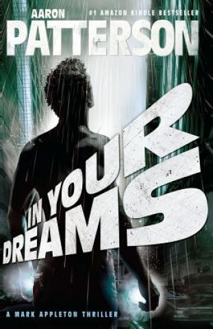 Carte In Your Dreams: A Mark Appleton Thriller Aaron Patterson