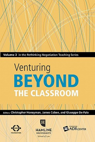 Książka Venturing Beyond the Classroom: Volume 2 in the Rethinking Negotiation Teaching Series Christopher Honeyman