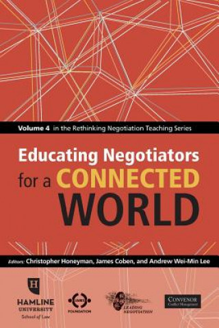 Kniha Educating Negotiators for a Connected World: Volume 4 in the Rethinking Negotiation Teaching Series Christopher Honeyman