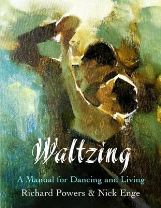 Kniha Waltzing: A Manual for Dancing and Living Richard Powers