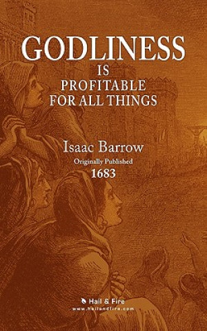 Carte Godliness is Profitable for All Things Isaac Barrow D D