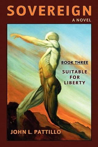 Kniha Sovereign: Book Three: Suitable for Liberty John L Pattillo