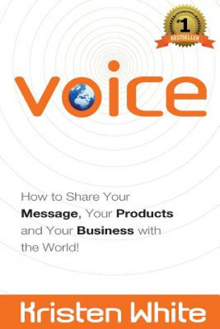 Kniha Voice: How to Share Your Message, Your Products and Your Business with the World Kristen White