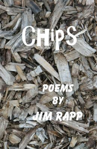 Kniha Chips: Poems by Jim Rapp James D Rapp