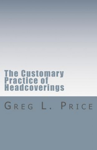 Carte The Customary Practice of Headcoverings Rev Greg L Price