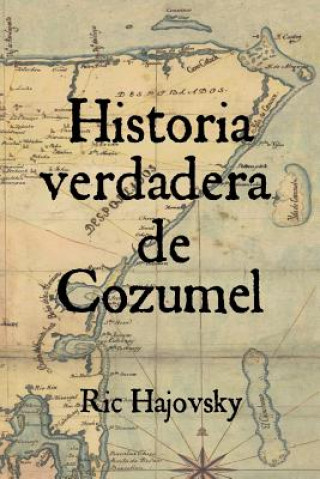 Книга Historia verdadera de Cozumel Ric Hajovsky