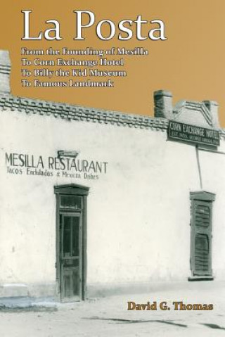 Buch La Posta: From the Founding of Mesilla, to Corn Exchange Hotel, to Billy the Kid Museum, to Famous Landmark David G Thomas