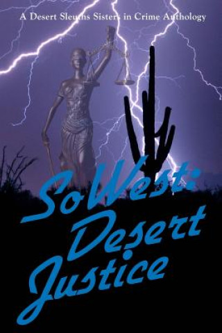 Kniha SoWest: Desert Justice: Sisters in Crime Desert Sleuths Chapter Anthology Sisters Desert Sleuths Chapter Members