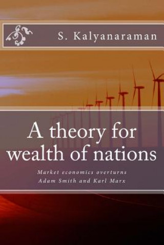 Könyv A Theory for Wealth of Nations: Market Economics Overturns Adam Smith and Karl Marx S Kalyanaraman