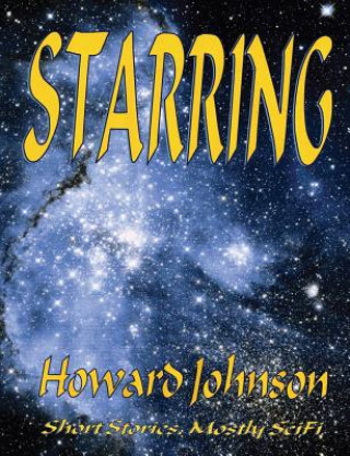 Book Starring: Short Stories, Mostly SciFi Howard Johnson