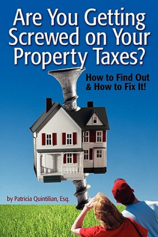 Kniha Are You Getting Screwed On Your Property Taxes?: How To Find Out and How To Fix It! Patricia Quintilian Esq