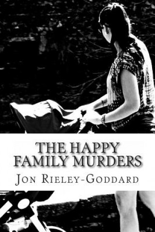 Книга The Happy Family Murders: Third book in the series titled Grimoire - the Bros Grim Breakfast Serial - a story in pieces Jon Rieley-Goddard