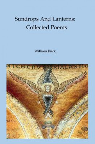 Könyv Sundrops And Lanterns: Collected Poems William Buck