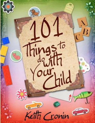 Kniha 101 Things To Do With Your Child Keith Cronin