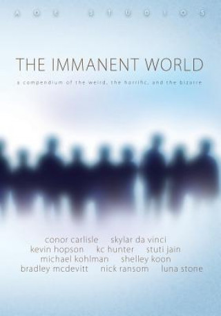 Kniha The Immanent World: A Compendium of the Weird, the Horiffic, and the Bizarre K C Hunter