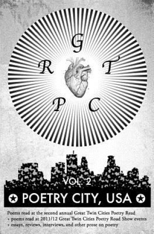 Könyv Poetry City, USA, Vol. 2: Poems read at the second annual Great Twin Cities Poetry Read + essays, reivews, interviews, and other prose on poetry Matt Mauch