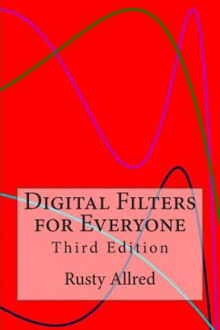 Könyv Digital Filters for Everyone: Third Edition Rusty Allred