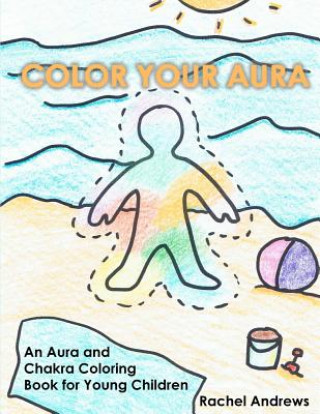 Książka Color Your Aura: An Aura and Chakra Coloring Book for Young Children Rachel Andrews