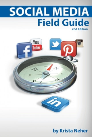 Kniha Social Media Field Guide: Discover the strategies, tactics and tools for successful social media marketing Krista Neher