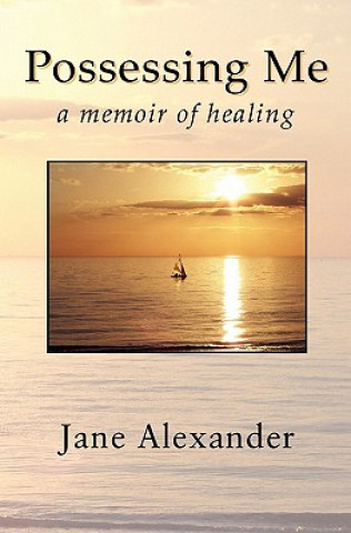 Kniha Possessing Me: A Memoir of Healing Jane Alexander