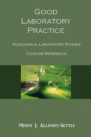 Könyv Good Laboratory Practice: Nonclinical Laboratory Studies Concise Reference Mindy J Allport-Settle