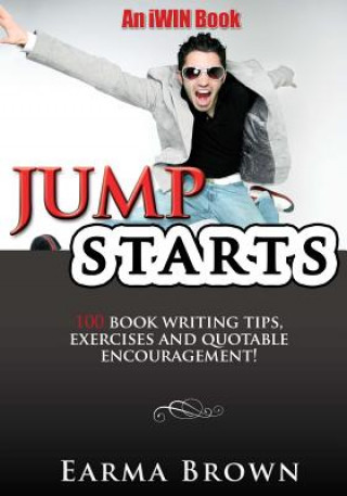 Könyv JumpStarts: 100 Book Writing Tips, Exercises and Quotable Encouragement: 100 Book Writing Tips, Exercises and Quotable Encourageme Earma Brown