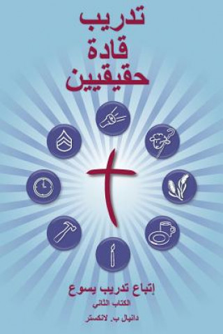 Kniha Training Radical Leaders - Leader - Arabic Edition: A Manual to Train Leaders in Small Groups and House Churches to Lead Church-Planting Movements Daniel B Lancaster