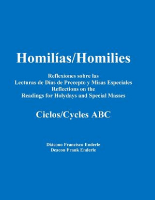 Knjiga Homilias/Homilies Reflexiones Dias de Precepto y Misas Especiales/Holyday and Special Mass Reflections Cycles ABC Dcn Frank X Enderle