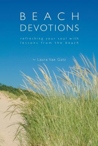 Kniha Beach Devotions: Refreshing Your Soul With Lessons From The Beach Laura Vae Gatz