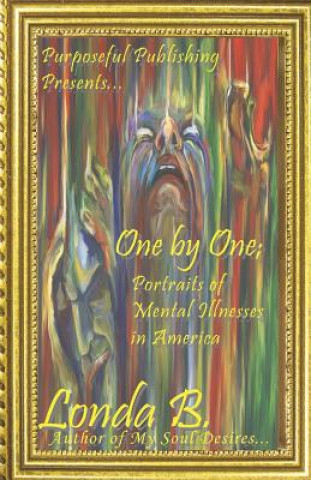 Kniha One by One;: Portraits of Mental Illnesses in America Londa B