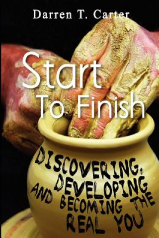 Книга Start To Finish: Discovering, Developing And Expanding The Real You Darren T Carter