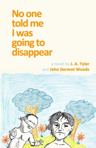 Könyv No One Told Me I Was Going To Disappear John Dermot Woods