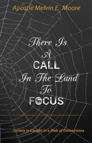 Kniha There Is A Call in the Land to Focus: Society Is Caught in A Web of Distractions Melvin Moore E