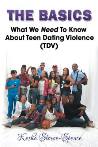 Kniha "The Basics": What We Need To Know About Teen Domestic Violence (TDV) Kesha Latrell Stowe-Spence