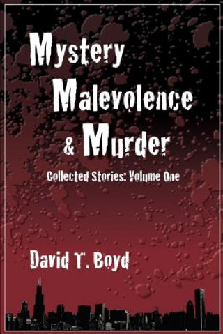 Książka Mystery, Malevolence & Murder: Collected Stories - Volume One: Collected Stories - Volume One David T Boyd