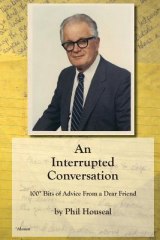 Książka An Interrupted Conversation: 100 Bits of Advice From a Dear Friend Phil Houseal