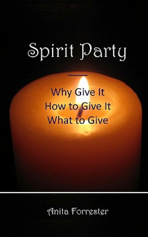 Kniha Spirit Party: Why Give It, How to Give It, What to Give Anita Forrester