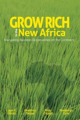 Kniha Grow Rich in the New Africa: Navigating Business Opportunities on the Continent Lauri E Elliott