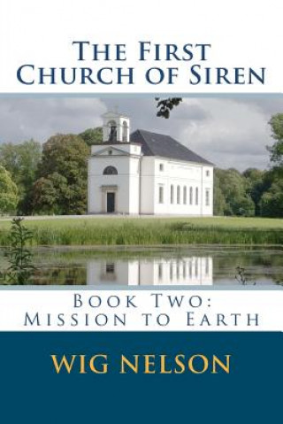 Könyv The First Church of Siren: Book Two: Mission to Earth Wig Nelson